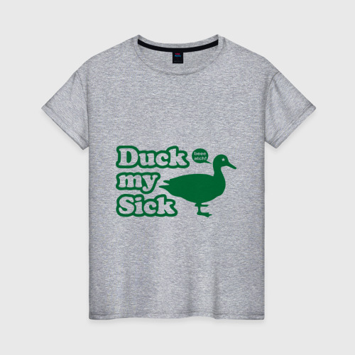 Женская футболка хлопок с принтом Duck My Sick Beeeatch, вид спереди #2