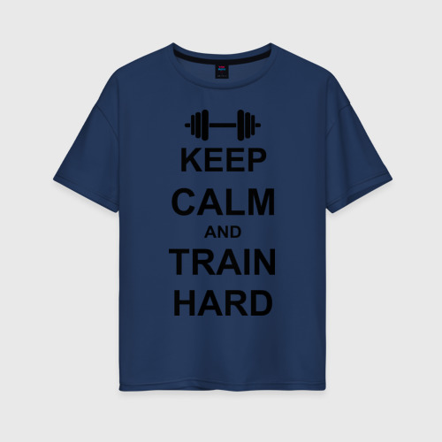Женская футболка хлопок Oversize с принтом Keep calm and train hard, вид спереди #2