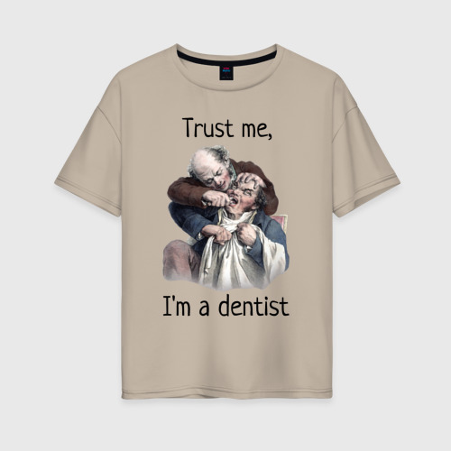 Женская футболка хлопок Oversize с принтом Trust me, I'm a dentist, вид спереди #2