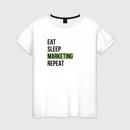 Женская футболка хлопок с принтом Eat Sleep Marketing Repeat, вид спереди #2